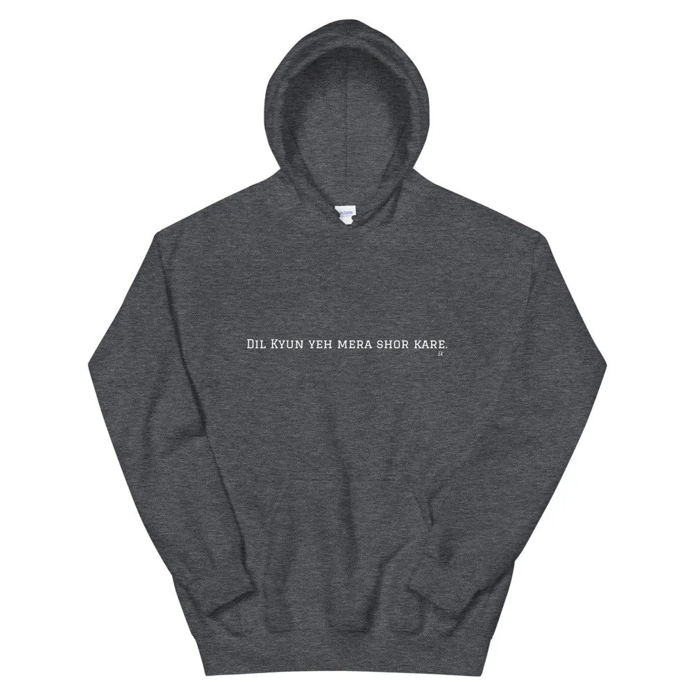 Dil kyan yeh mera shor - Unisex Hoodie