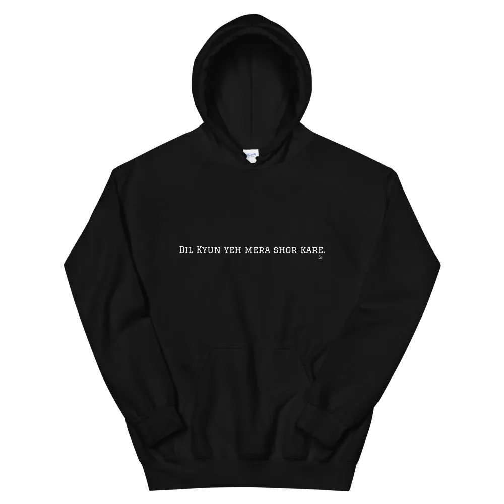 Dil kyan yeh mera shor - Unisex Hoodie