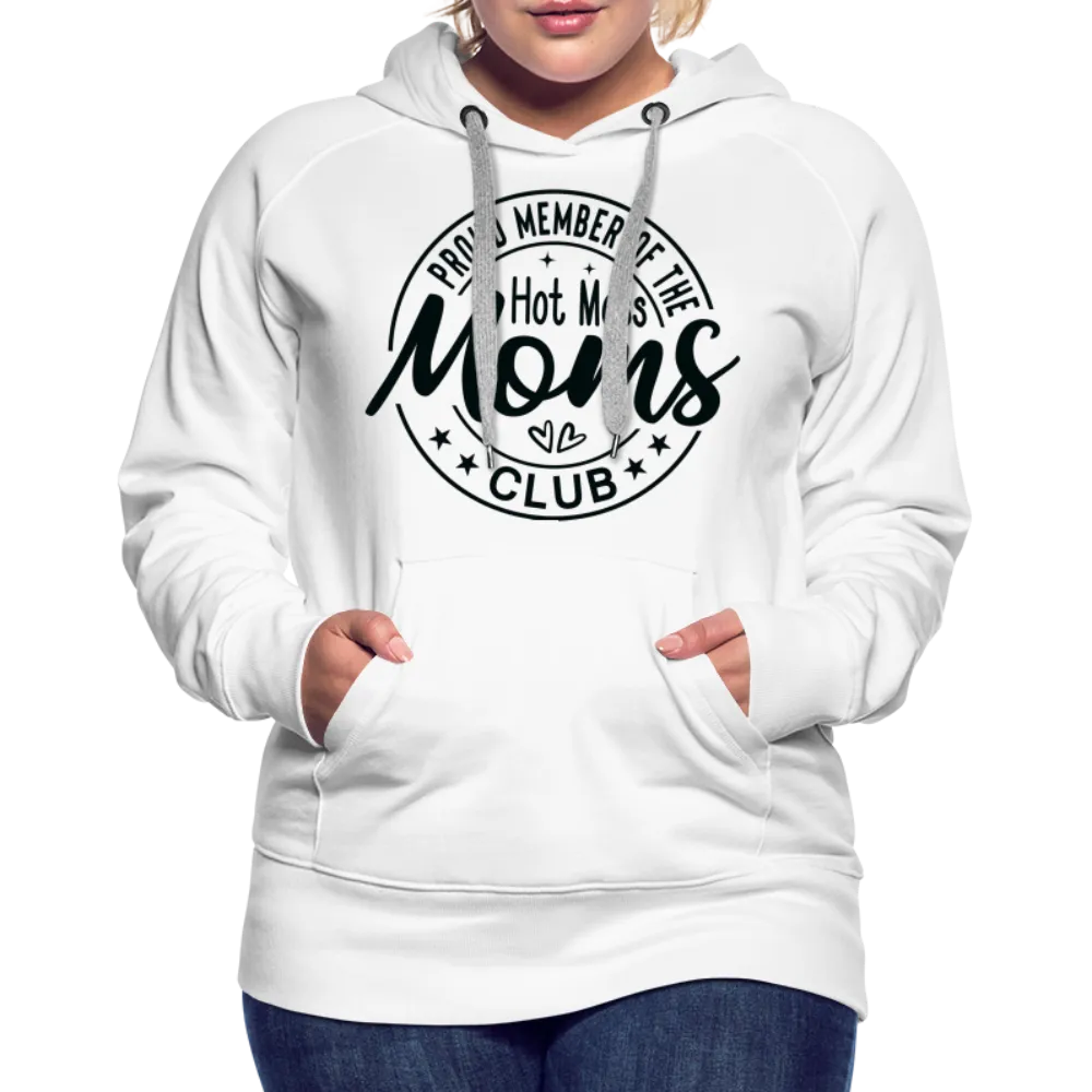 Proud Member of the Hot Mess Moms Club Premium Hoodie