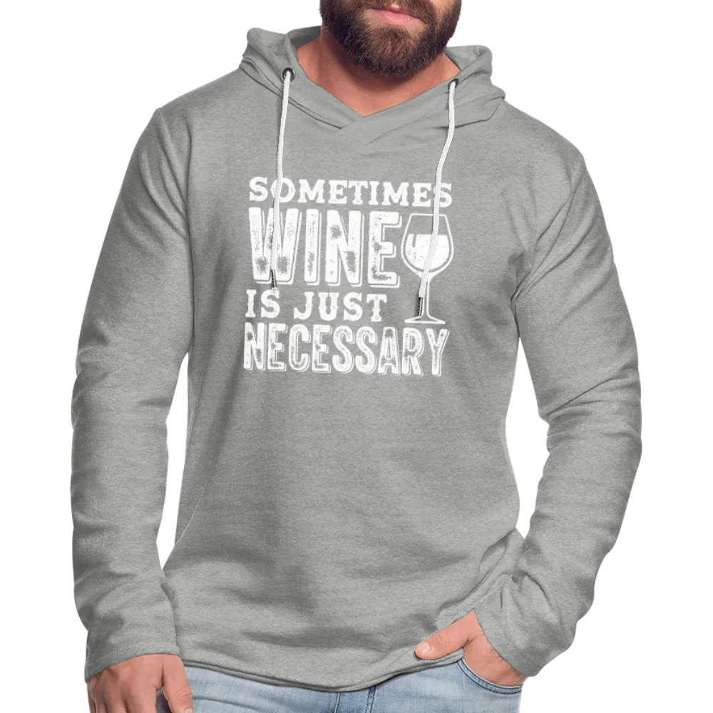 Sometimes Wine Is Just Necessary Lightweight Terry Hoodie