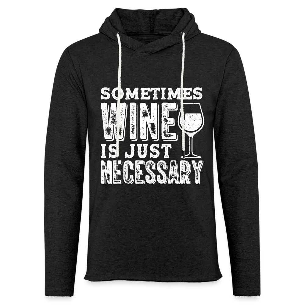 Sometimes Wine Is Just Necessary Lightweight Terry Hoodie