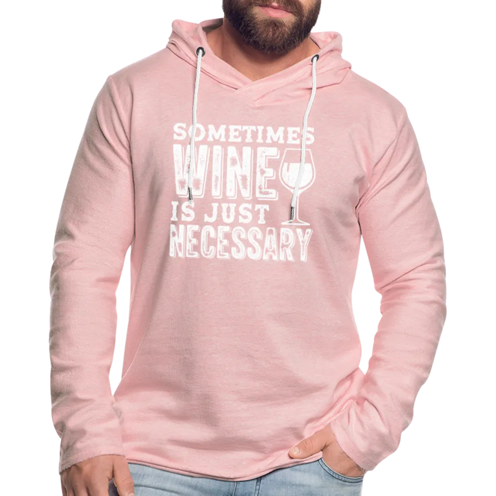 Sometimes Wine Is Just Necessary Lightweight Terry Hoodie