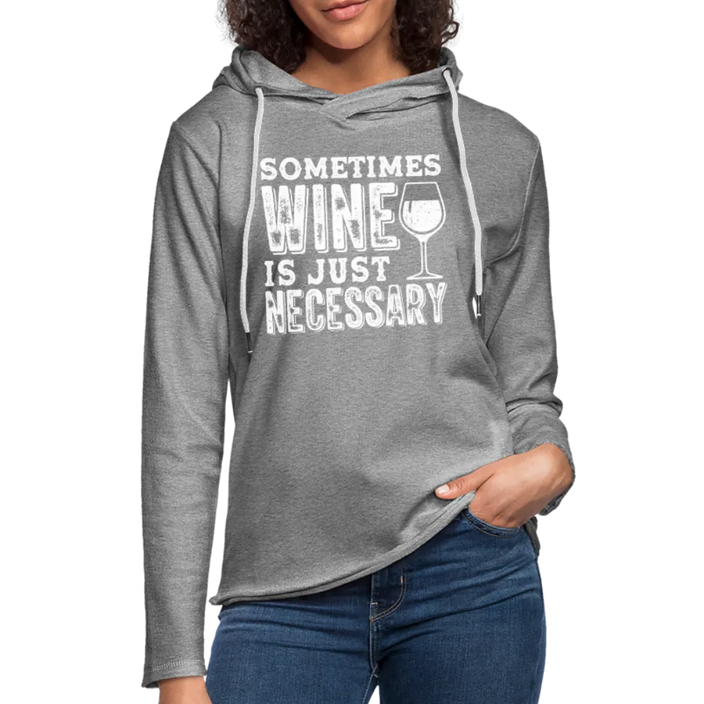 Sometimes Wine Is Just Necessary Lightweight Terry Hoodie