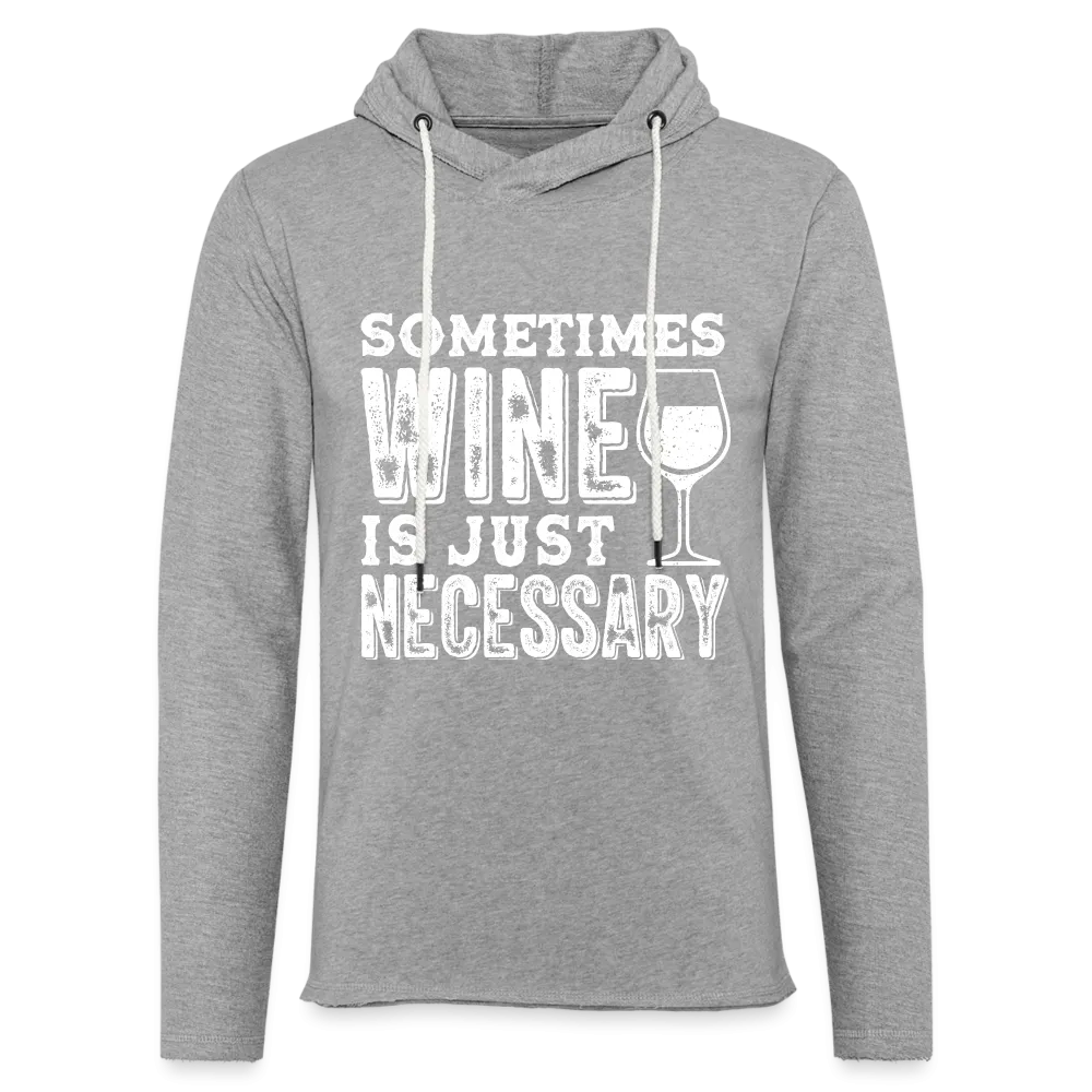 Sometimes Wine Is Just Necessary Lightweight Terry Hoodie