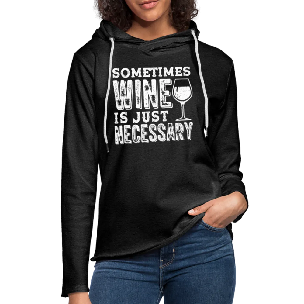 Sometimes Wine Is Just Necessary Lightweight Terry Hoodie