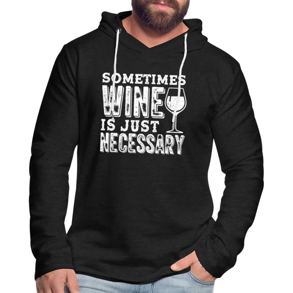 Sometimes Wine Is Just Necessary Lightweight Terry Hoodie