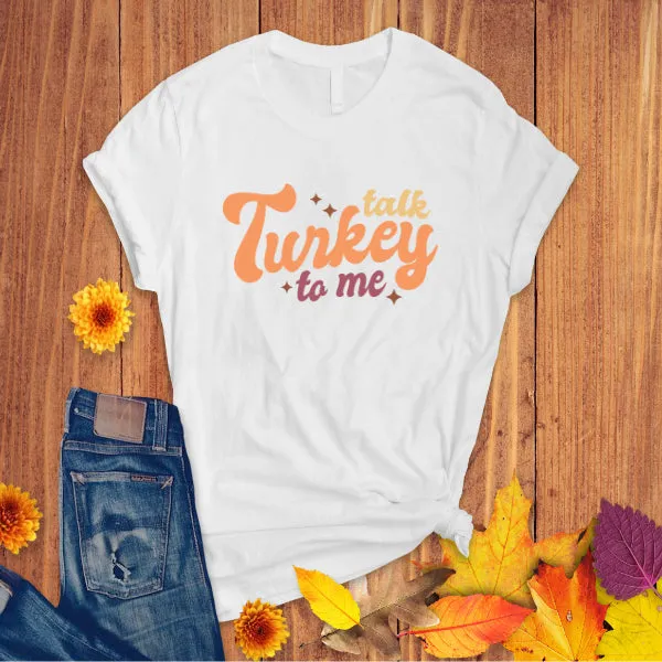 TALK TURKEY TO ME | Thanksgiving T-SHIRT