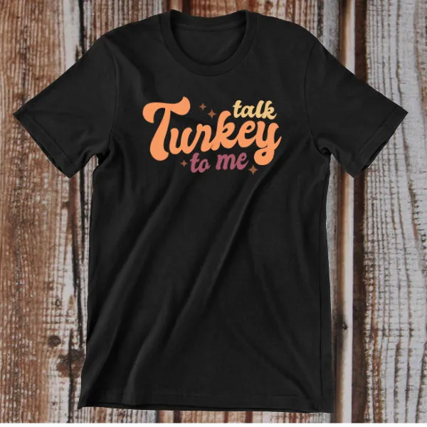 TALK TURKEY TO ME | Thanksgiving T-SHIRT