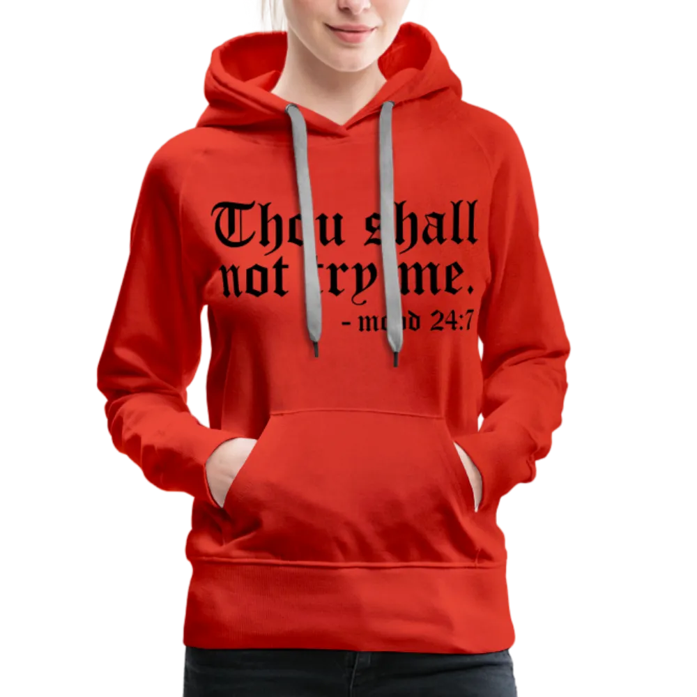 Thou Shall Not Try Me - mood 24:7 Women’s Premium Hoodie