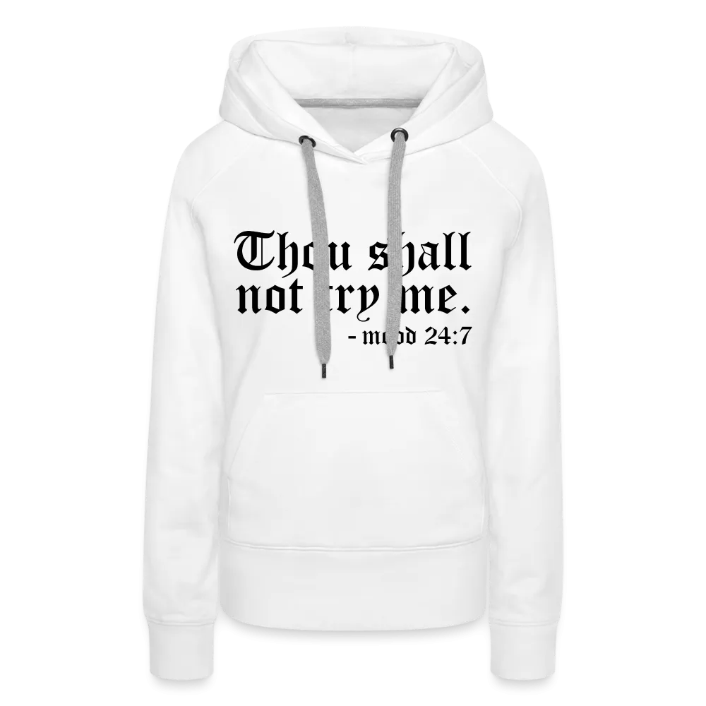 Thou Shall Not Try Me - mood 24:7 Women’s Premium Hoodie