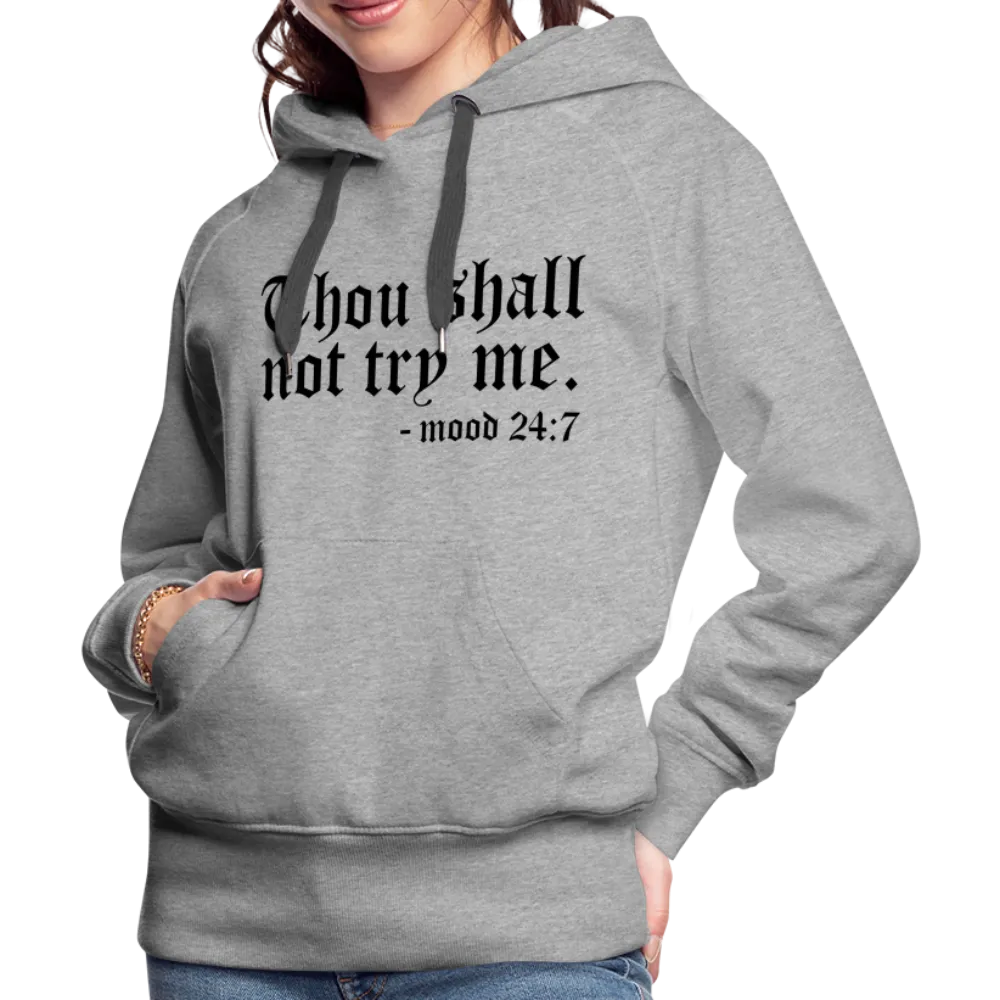 Thou Shall Not Try Me - mood 24:7 Women’s Premium Hoodie