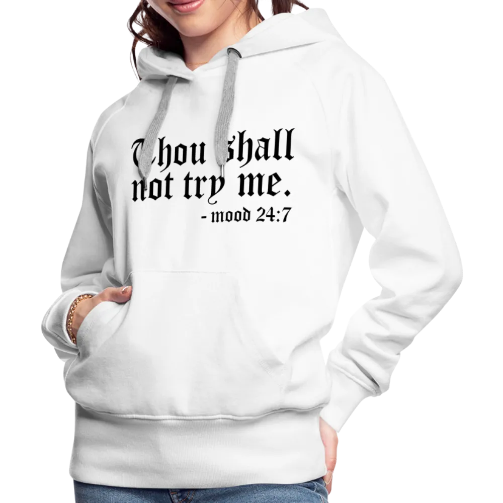 Thou Shall Not Try Me - mood 24:7 Women’s Premium Hoodie