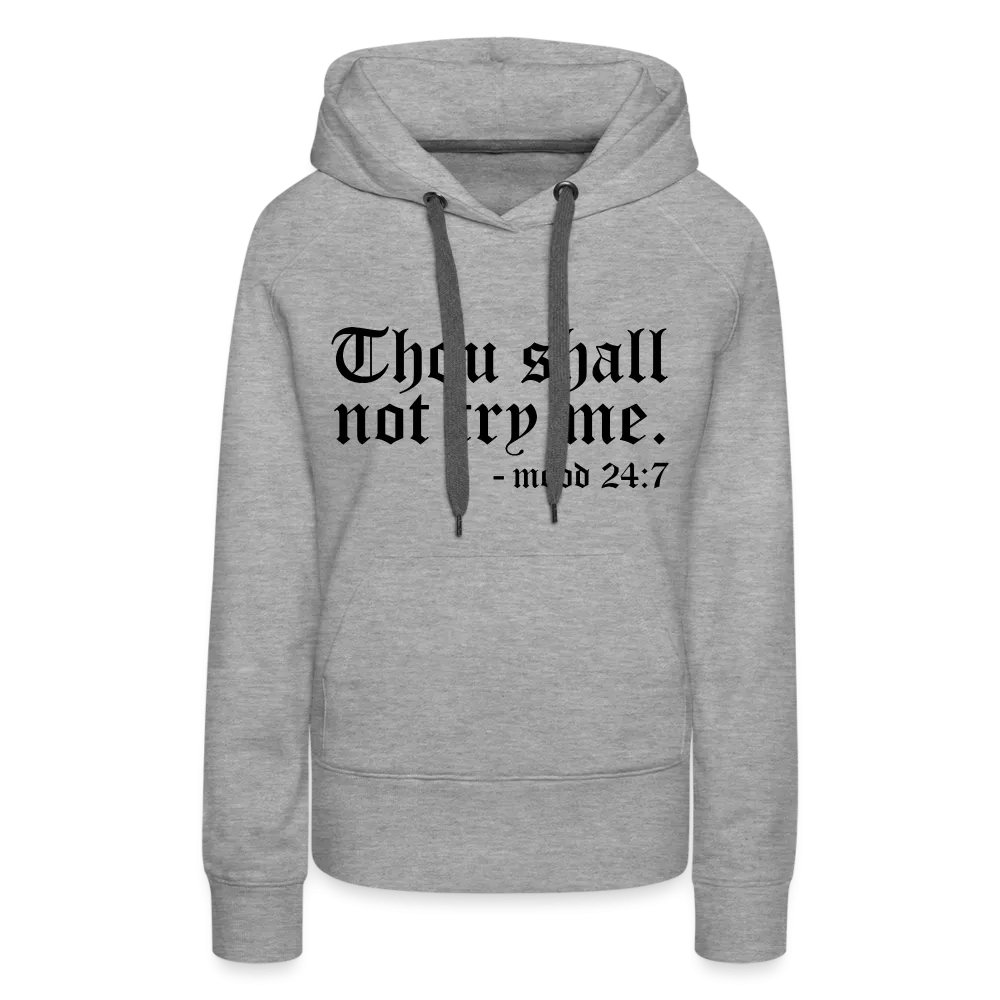 Thou Shall Not Try Me - mood 24:7 Women’s Premium Hoodie