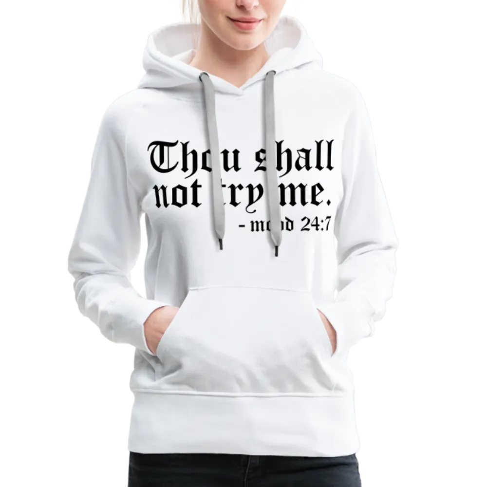 Thou Shall Not Try Me - mood 24:7 Women’s Premium Hoodie