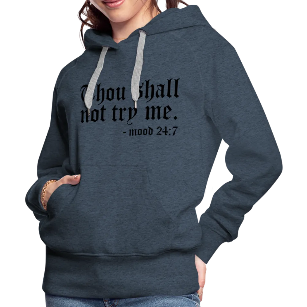 Thou Shall Not Try Me - mood 24:7 Women’s Premium Hoodie