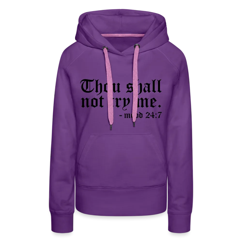 Thou Shall Not Try Me - mood 24:7 Women’s Premium Hoodie