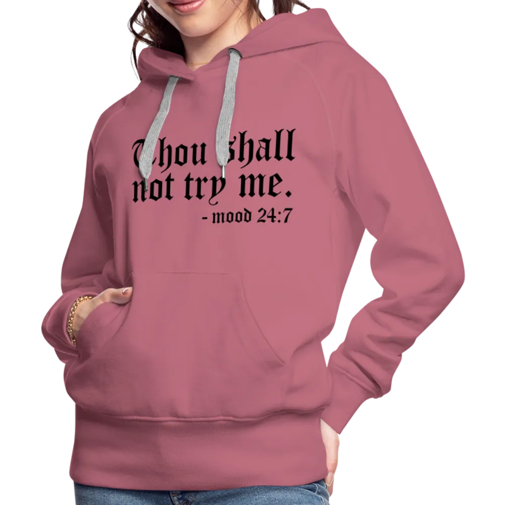 Thou Shall Not Try Me - mood 24:7 Women’s Premium Hoodie