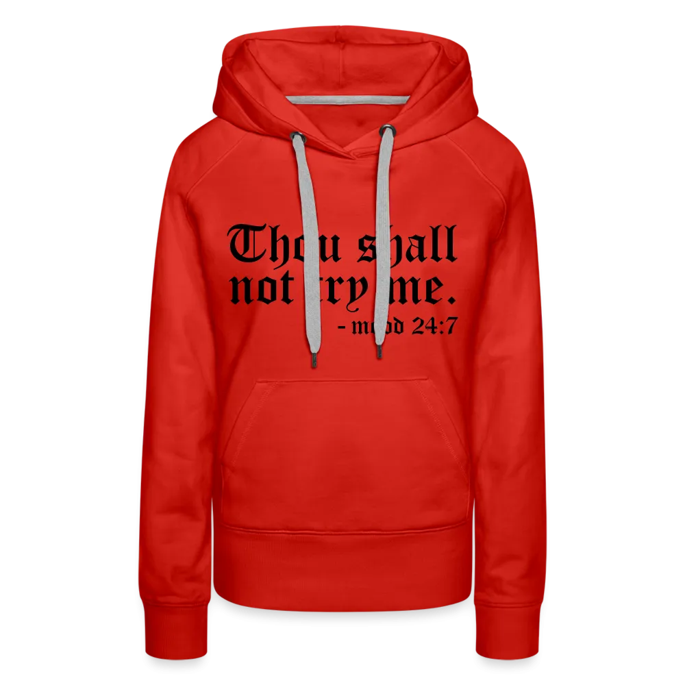 Thou Shall Not Try Me - mood 24:7 Women’s Premium Hoodie